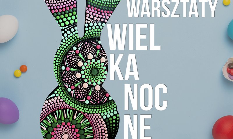 grafika promująca warsztaty świąteczne, zawiera wizerunek barwnego zająca wykonanego z kropek farby, kolorowe pisanki 